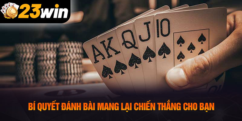 Bí quyết đánh bài mang lại chiến thắng cho bạn