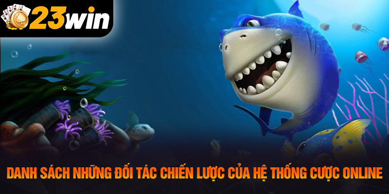 Danh sách những đối tác chiến lược của hệ thống cược online