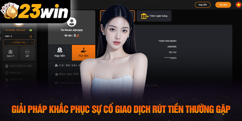 Giải pháp khắc phục sự cố giao dịch rút tiền thường gặp
