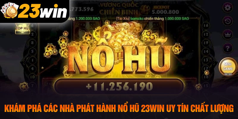 Khám phá các nhà phát hành nổ hũ 23WIN uy tín chất lượng
