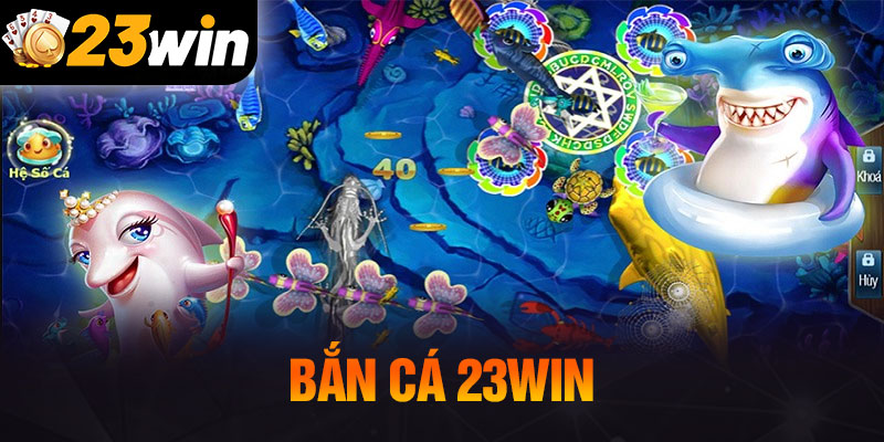 Những trải nghiệm giải trí tại sảnh bắn cá 23WIN mới nhất