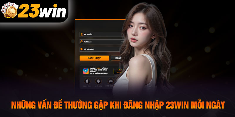 Những vấn đề thường gặp khi đăng nhập 23WIN mỗi ngày